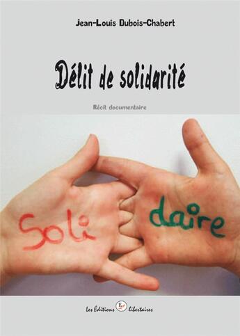 Couverture du livre « Délit de solidarité ; récit documentaire » de Jean-Louis Dubois-Chabert aux éditions Editions Libertaires