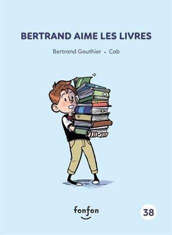 Couverture du livre « Bertrand aime les livres » de Cab et Bertrand Gauthier aux éditions Fonfon