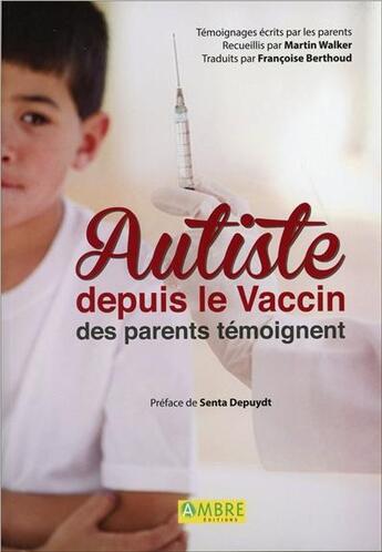 Couverture du livre « Autiste depuis le vaccin ; des parents témoignent » de Martin Walker aux éditions Ambre