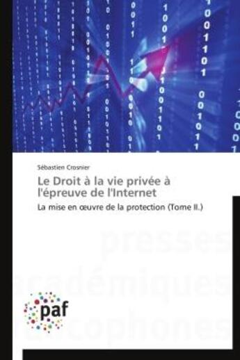 Couverture du livre « Le droit à la vie privée à l'épreuve de l'internet t.2 ; la mise en oeuvre de la protection » de Sebastien Crosnier aux éditions Presses Academiques Francophones