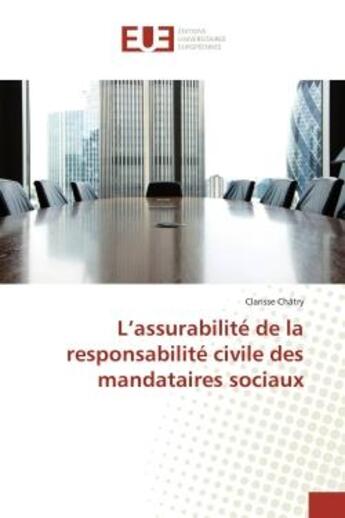 Couverture du livre « L'assurabilité de la responsabilité civile des mandataires sociaux » de Clarisse Chatry aux éditions Editions Universitaires Europeennes