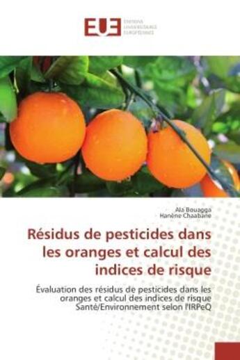 Couverture du livre « Residus de pesticides dans les oranges et calcul des indices de risque - evaluation des residus de p » de Bouagga/Chaabane aux éditions Editions Universitaires Europeennes