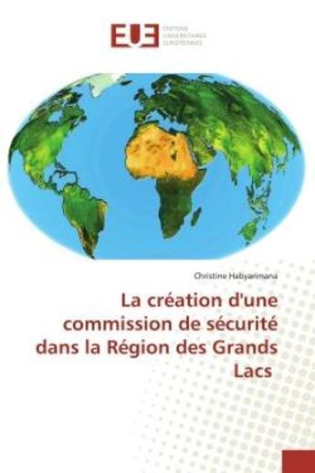 Couverture du livre « La creation d'une commission de securite dans la region des grands lacs » de Habyarimana C. aux éditions Editions Universitaires Europeennes