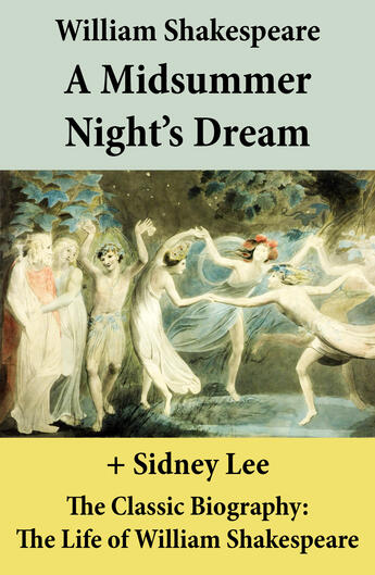 Couverture du livre « A Midsummer Night's Dream (The Unabridged Play) + The Classic Biography: The Life of William Shakespeare » de William Shakespeare aux éditions E-artnow