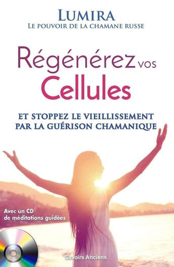 Couverture du livre « Régénérez vos cellules : Stoppez le vieillissement par la guérison chamanique » de Lumira aux éditions Macro Editions