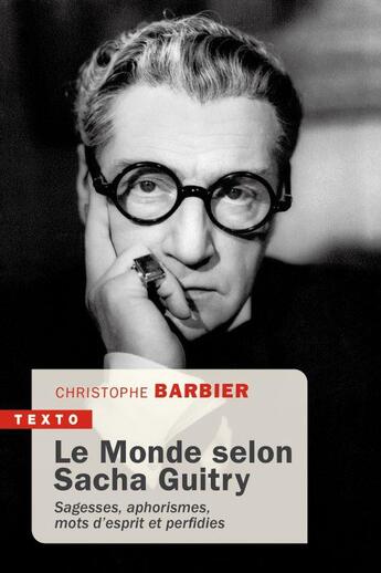 Couverture du livre « Le monde selon Sacha Guitry : sagesses, aphorisme, mots d'esprit et perfidies » de Christophe Barbier aux éditions Tallandier