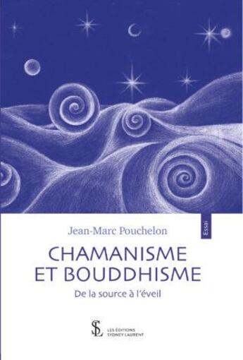 Couverture du livre « Chamanisme et bouddhisme de la source a l'eveil » de Pouchelon Jean-Marc aux éditions Sydney Laurent