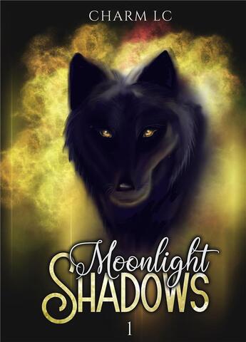 Couverture du livre « Moonlight shadows Tome 1 » de Charm L.C aux éditions Bookelis