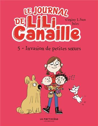 Couverture du livre « Le journal de Lili Canaille Tome 5 : Invasion de petites soeurs ! » de Virginy L. Sam et Jules aux éditions La Martiniere Jeunesse