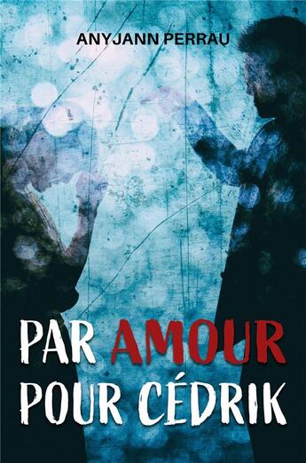 Couverture du livre « Par amour pour Cédrik » de Anyjann Perrau aux éditions Librinova