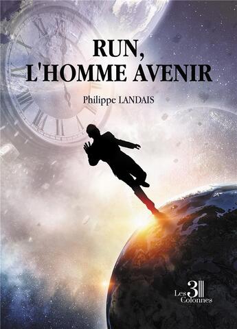 Couverture du livre « Run, l'homme Avenir » de Philippe Landais aux éditions Les Trois Colonnes