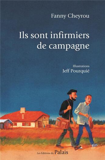 Couverture du livre « Ils sont infirmiers de campagne » de Jeff Pourquie et Fanny Cheyrou aux éditions Editions Du Palais