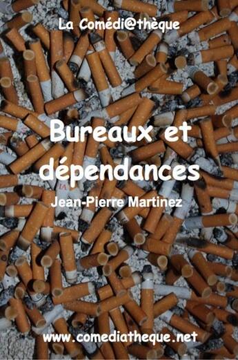 Couverture du livre « Bureaux et dépendances » de Jean-Pierre Martinez aux éditions La Comediatheque