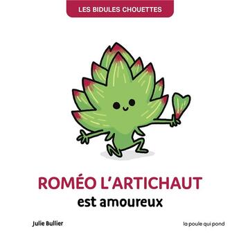 Couverture du livre « Les bidules chouettes : Roméo l'artichaut est amoureux » de Julie Bullier aux éditions La Poule Qui Pond