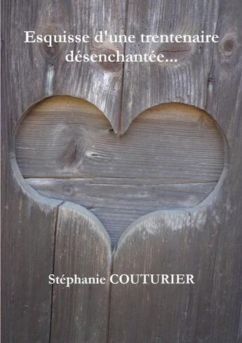 Couverture du livre « Esquisse d'une trentenaire désenchantée... » de Stephanie Couturier aux éditions Lulu