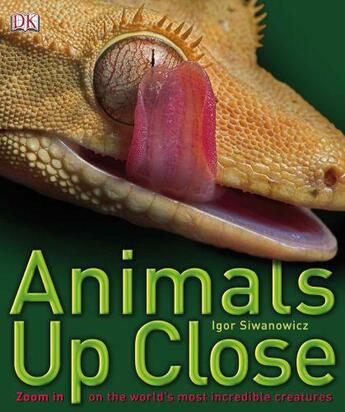 Couverture du livre « Animals up close » de Igor Siwanowicz aux éditions Dorling Kindersley Uk