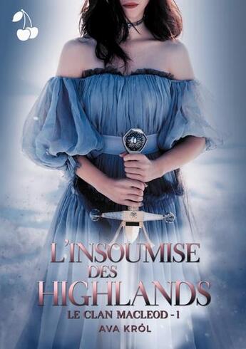 Couverture du livre « Le clan MacLeod Tome 1 : l'insoumise des Highlands » de Ava Krol aux éditions Cherry Publishiing