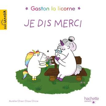 Couverture du livre « Gaston la licorne : les émotions de Gaston : je dis merci » de Aurélie Chien Chow Chine aux éditions Hachette Enfants