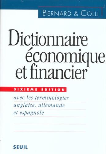 Couverture du livre « Dictionnaire economique et financier (6e ed. avec la terminologie en anglais, allemand, espagnol) » de Bernard/Colli aux éditions Seuil