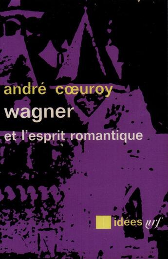 Couverture du livre « Wagner et l'esprit romantique » de Andre Coeuroy aux éditions Gallimard