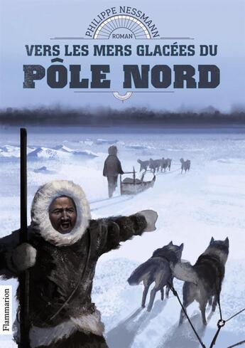Couverture du livre « Vers les mers glacées du Pôle Nord » de Philippe Nessmann aux éditions Flammarion