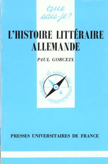 Couverture du livre « L'histoire littéraire allemande » de Paul Gorceix aux éditions Que Sais-je ?