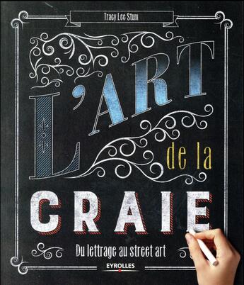 Couverture du livre « L'art de la craie ; du lettrage au street art » de Tracy Lee Stum aux éditions Eyrolles