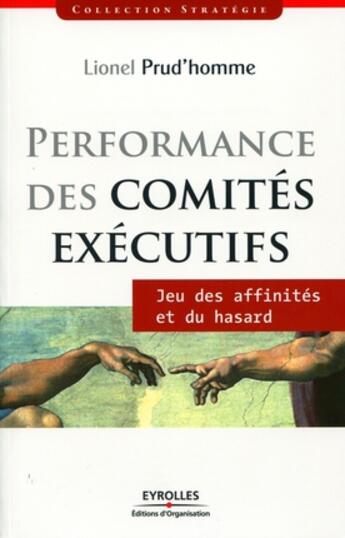 Couverture du livre « Performance des comités exécutifs ; jeux des affinités et du hasard » de Lionel Prud'Homme aux éditions Organisation