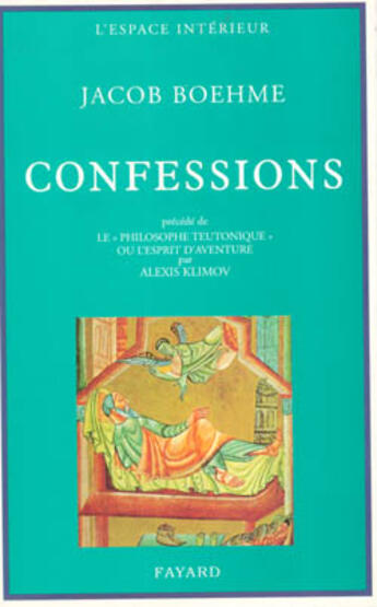 Couverture du livre « Confessions précédé de Le « Philosophe teutonique » ou l'esprit d'aventure » de Jakob Bohme aux éditions Fayard