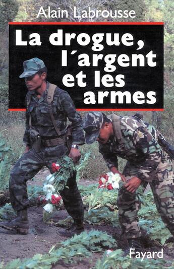 Couverture du livre « La drogue , l'argent et les armes » de Labrousse/Alain aux éditions Fayard