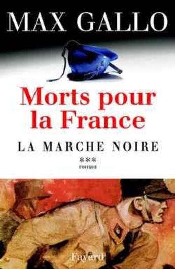 Couverture du livre « Morts pour la france, tome 3 - la marche noire » de Max Gallo aux éditions Fayard