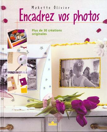 Couverture du livre « Encadrez vos photos » de Olivier aux éditions Mango