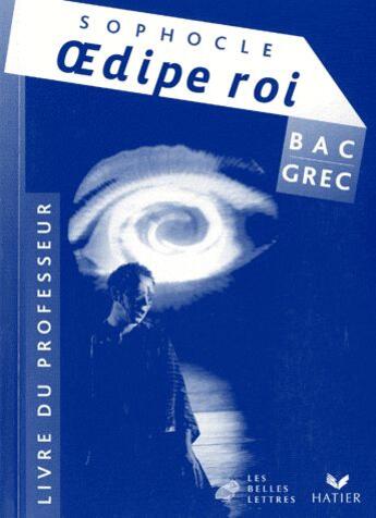 Couverture du livre « Grec ; bac L ; Oedipe Roi ; Sophocle ; livre du professeur (édition 2009) » de Danielle Jouanna aux éditions Hatier