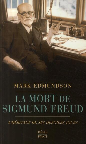 Couverture du livre « La mort de Sigmund Freud ; l'héritage de ses derniers jours » de Mark Edmundson aux éditions Payot