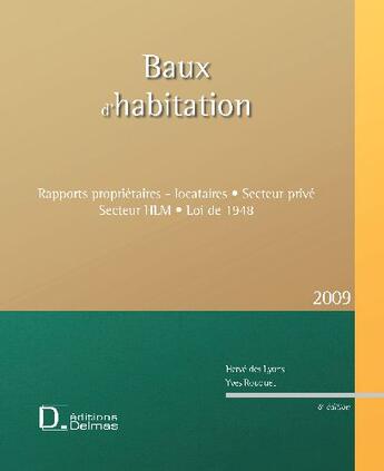 Couverture du livre « Baux d'habitation ; rapports propriétaires-locataires, secteur privé, secteur HLM, loi de 1948 (édition 2009) » de Yves Rouquet et Herve Des Lyons aux éditions Delmas