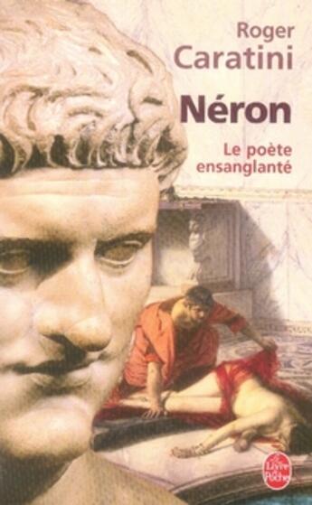 Couverture du livre « Néron ; le poète ensanglanté » de Caratini-R aux éditions Le Livre De Poche