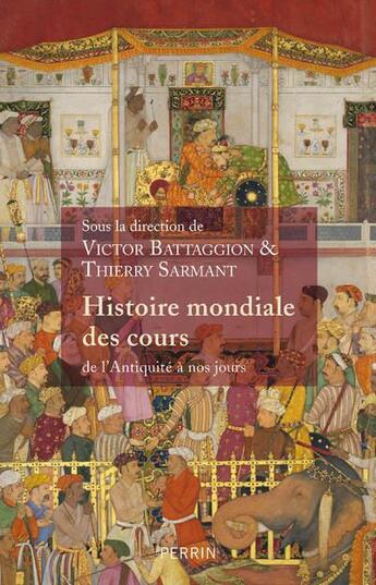 Couverture du livre « Histoire mondiale des cours » de Thierry Sarmant et Victor Battaggion aux éditions Perrin