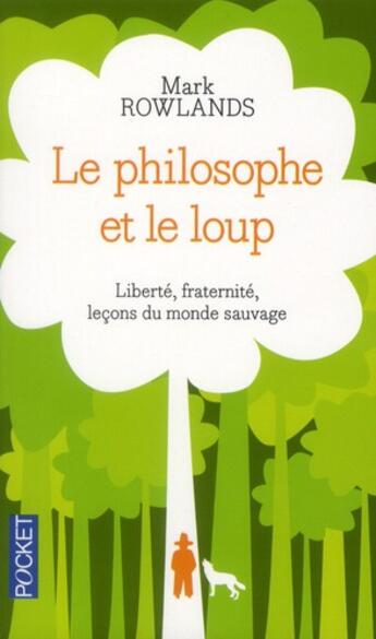 Couverture du livre « Le philosophe et le loup ; liberté, fraternité, leçons du monde sauvage » de Mark Rowlands aux éditions Pocket