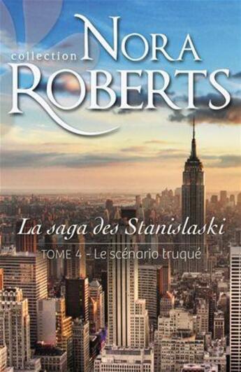 Couverture du livre « La saga des Stanislaski t.4 ; le scénario truqué » de Nora Roberts aux éditions Harlequin