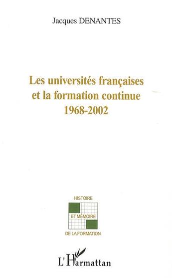 Couverture du livre « Les universités françaises et la formation continue 1968-2002 » de Jacques Denantes aux éditions L'harmattan