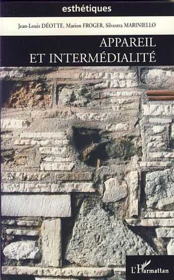 Couverture du livre « Appareil et intermédialité » de Jean-Louis Deotte et Marion Froger et Silvestra Mariniello aux éditions L'harmattan