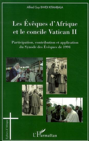 Couverture du livre « Les évêques d'Afrique et le concile Vatican II ; participation, contribution et application du synode des évêques de 1994 » de Alfred Guy Bwidi Kitambala aux éditions L'harmattan