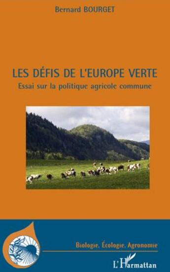 Couverture du livre « Les défis de l'Europe verte ; essai sur la politique agricole commune » de Bernard Bourget aux éditions L'harmattan