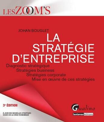 Couverture du livre « La stratégie d'entreprise ; diagnostique stratégique, stratégie busines, stratégie corporate, mise en oeuvre de ces strategies (3e. édition) » de Johan Bouglet aux éditions Gualino