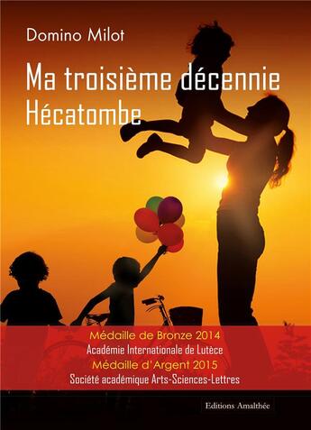 Couverture du livre « Ma troisième décennie ; hécatombe » de Domino Milot aux éditions Amalthee