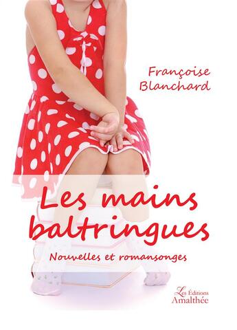 Couverture du livre « Les mains baltringues » de Francoise Blanchard aux éditions Amalthee