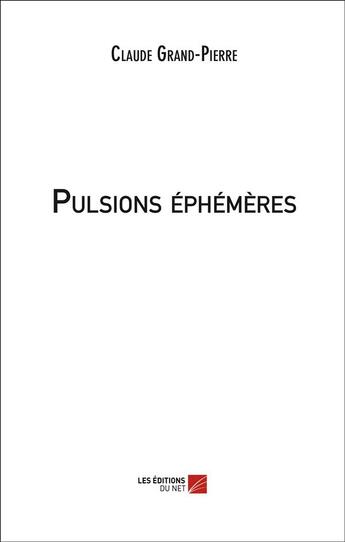 Couverture du livre « Pulsions éphémères » de Claude Grand-Pierre aux éditions Editions Du Net