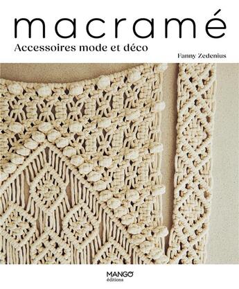 Couverture du livre « Macramé : accessoires mode et déco » de Fanny Zedenius aux éditions Mango