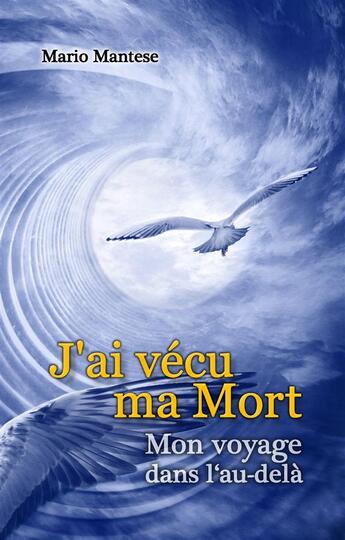 Couverture du livre « J'ai vecu ma mort - mon voyage dans l'au-dela » de Mario Mantese aux éditions Books On Demand