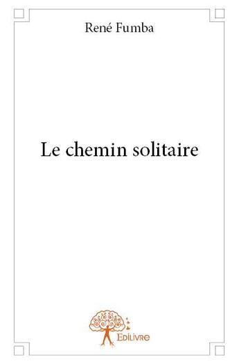 Couverture du livre « Le chemin solitaire » de Rene Fumba aux éditions Edilivre